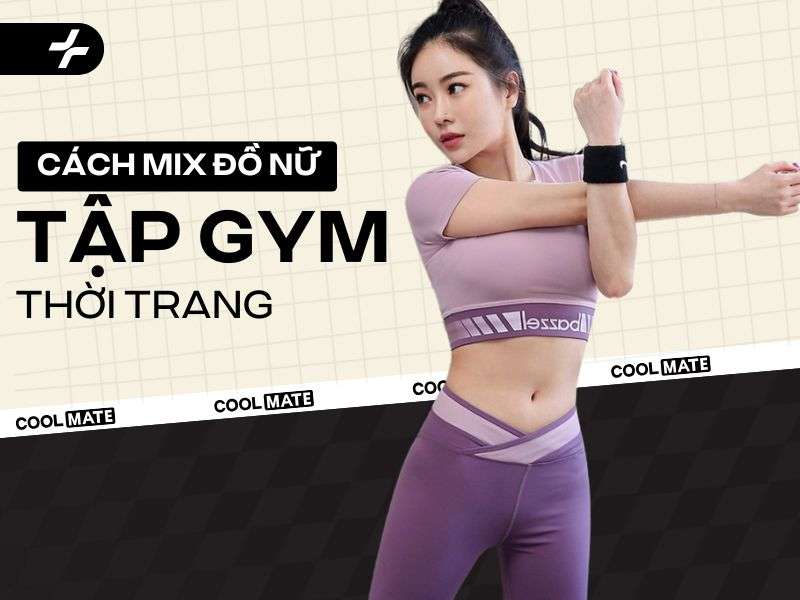 Cách phối đồ tập gym chuẩn form và thoải mái